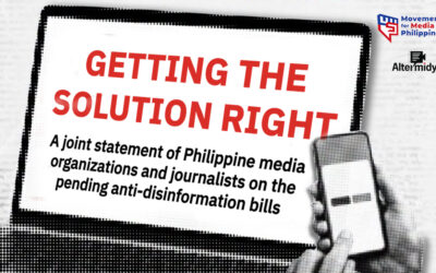 GETTING THE SOLUTION RIGHT:  A statement of Philippine media organizations and journalists on the pending anti-disinformation bills
